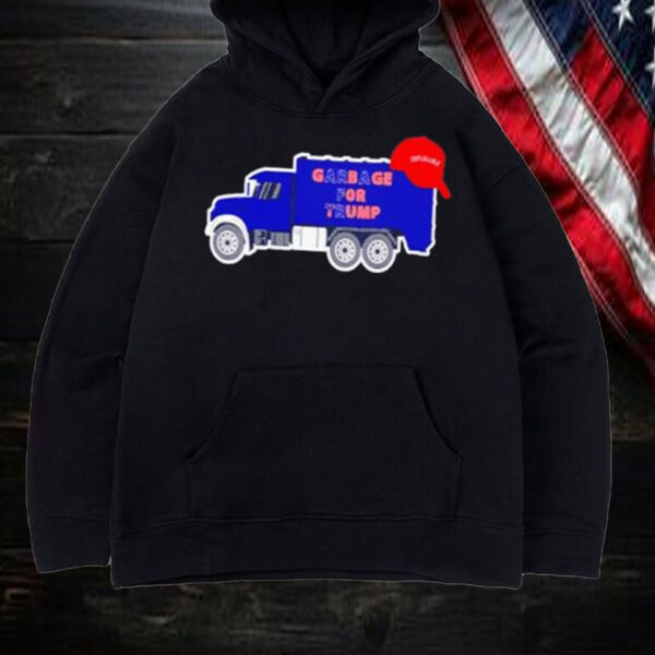 Garbage for Trump deplorable MAGA Truck Shirt, Hoodie, Sweatshirt, Long Sleeve and Tank Top