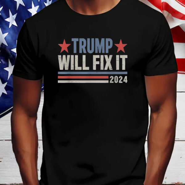 Good Best Trump Will Fix It Donald Trump 2024 For President Shirt, Hoodie, Sweatshirt, Long Sleeve and Tank Top5