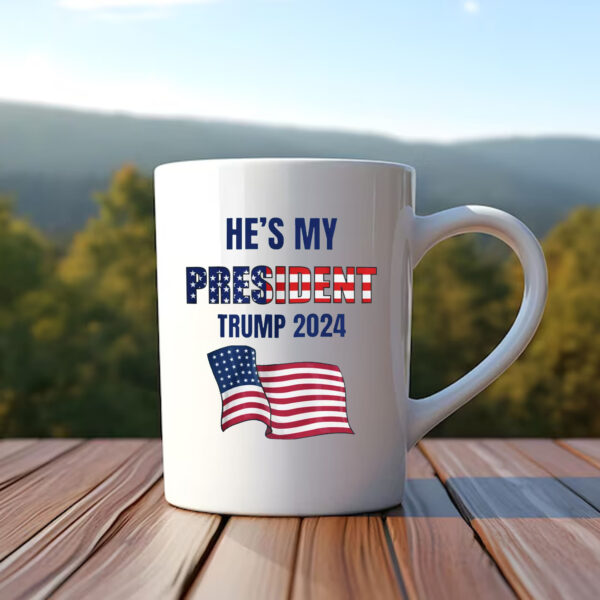 He's My PRESIDENT Trump Mug