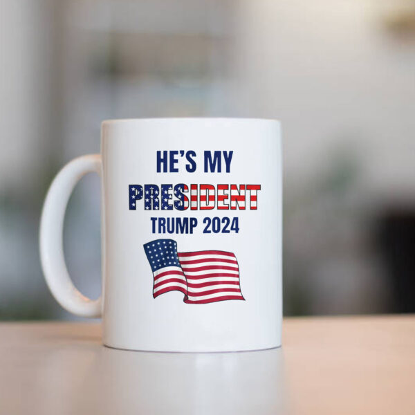 He's My PRESIDENT Trump Mug