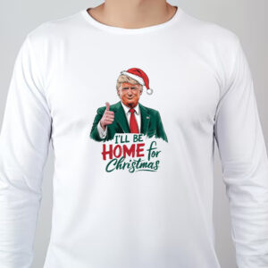 I will be home for Christmas Trump Sweatshirt , T-shirt , Hoodie , Long Sleeve T-shirt , Humorous Trump Christmas , Republican Santa