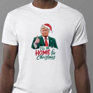 I will be home for Christmas Trump Sweatshirt , T-shirt , Hoodie , Long Sleeve T-shirt , Humorous Trump Christmas , Republican Santa1