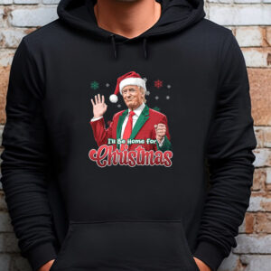 I'll Be Home For Christmas Sweatshirt , T-shirt , Hoodie , Long Sleeve T-shirt , Donald Trump Shirt, Christmas Trump