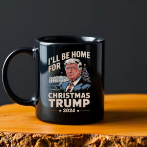 I'll Be Home For Christmas Trump 2024 Mug2