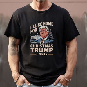 I'll Be Home For Christmas Trump 2024 Sweatshirt , T-shirt , Hoodie , Long Sleeve T-Shirt1