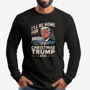 I'll Be Home For Christmas Trump 2024 Sweatshirt , T-shirt , Hoodie , Long Sleeve T-Shirt2