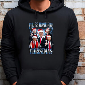 I'll Be Home for Christmas , Christmas Donald Trump , Family Christmas Sweatshirt , T-shirt , Hoodie , Long Sleeve T-shirt