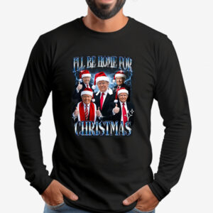 I'll Be Home for Christmas , Christmas Donald Trump , Family Christmas Sweatshirt , T-shirt , Hoodie , Long Sleeve T-shirt2