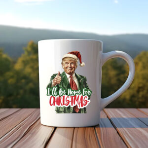 I'll Be Home for Christmas Mug , Christmas Donald Trump