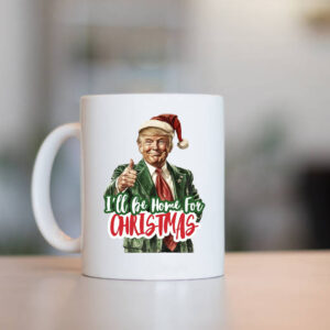 I'll Be Home for Christmas Mug , Christmas Donald Trump1