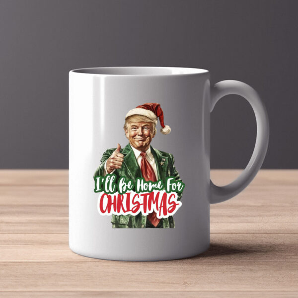 I'll Be Home for Christmas Mug , Christmas Donald Trump2