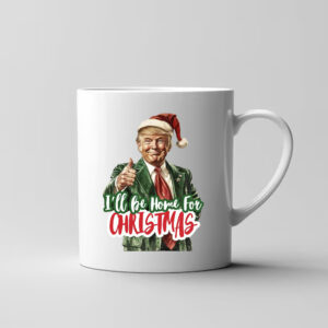 I'll Be Home for Christmas Mug , Christmas Donald Trump3