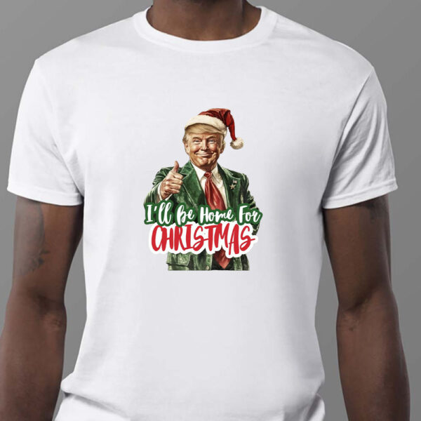 I'll Be Home for Christmas Sweatshirt , T-shirt , Hoodie , Long Sleeve T-Shirt , Christmas Donald Trump1