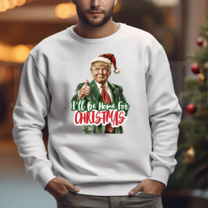 I'll Be Home for Christmas Sweatshirt , T-shirt , Hoodie , Long Sleeve T-Shirt , Christmas Donald Trump3