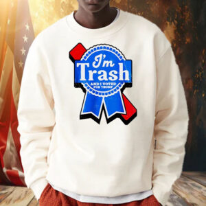 I’m Trash and I voted for Trump Shirt, Hoodie, Sweatshirt, Long Sleeve and Tank Top2