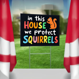 In This House We Protect Squirrels Yard Sign4