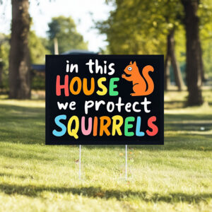 In This House We Protect Squirrels Yard Sign65