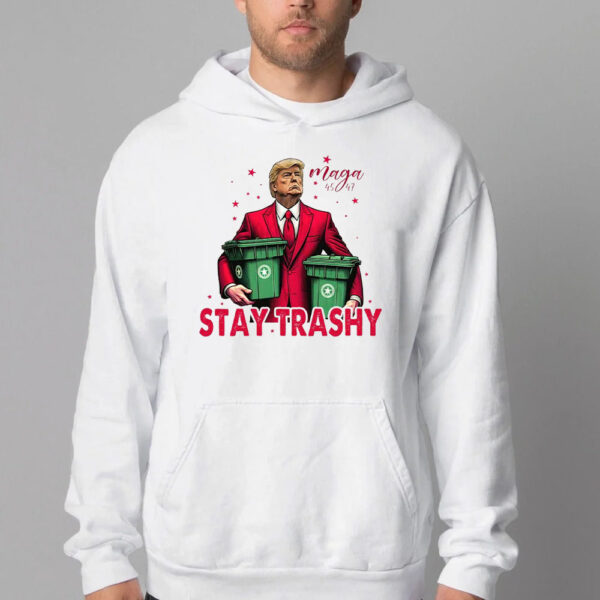 MAGA 45-47 Stay Trashy Sweatshirt , T-shirt , Hoodie , Long Sleeve T-shirt2