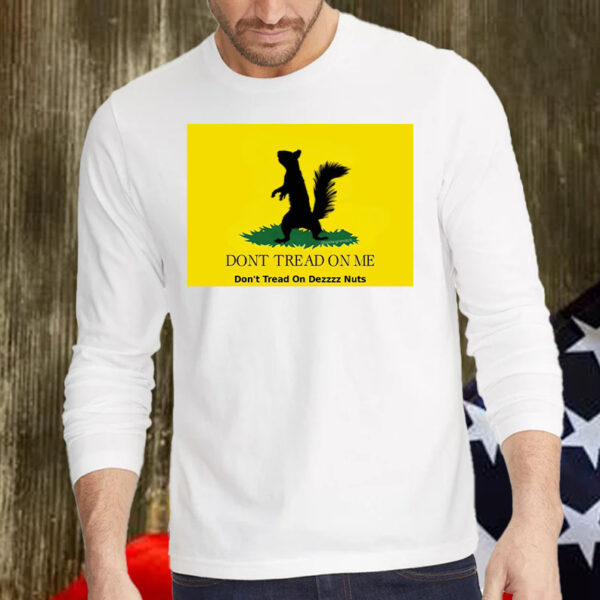 Maga Peanut the Squirrel , Don't Tread On Me ,Don't Tread On Dezzzz Nuts Shirt, Hoodie, Sweatshirt, Long Sleeve and Tank Top