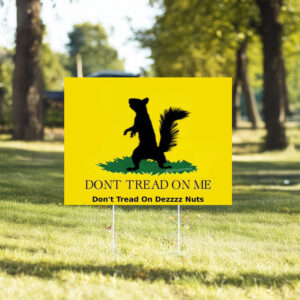 Maga Peanut the Squirrel , Don't Tread On Me ,Don't Tread On Dezzzz Nuts Yard Sign56