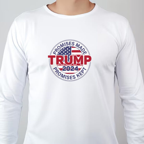 Promises Made Promises Kept Sweatshirt , T-shirt , Hoodie , Long Sleeve T-shirt - Trump 2024