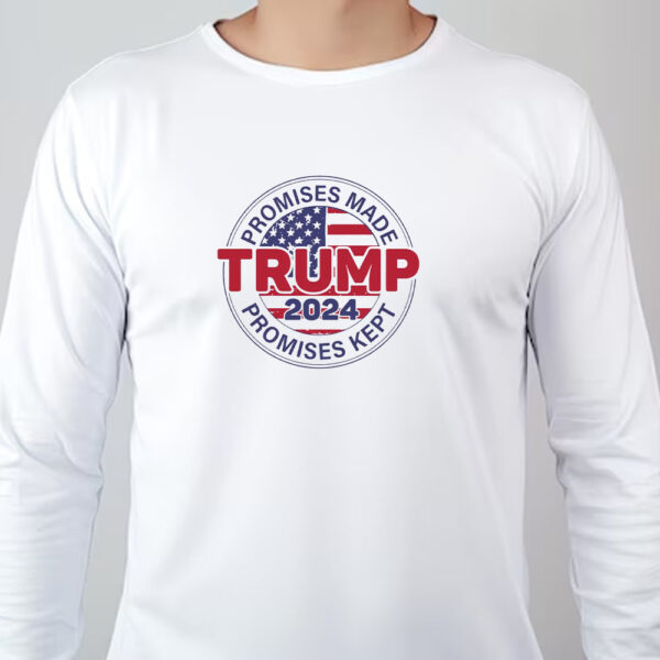 Promises Made Promises Kept Sweatshirt , T-shirt , Hoodie , Long Sleeve T-shirt - Trump 2024