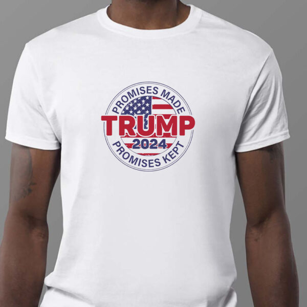 Promises Made Promises Kept Sweatshirt , T-shirt , Hoodie , Long Sleeve T-shirt - Trump 20241