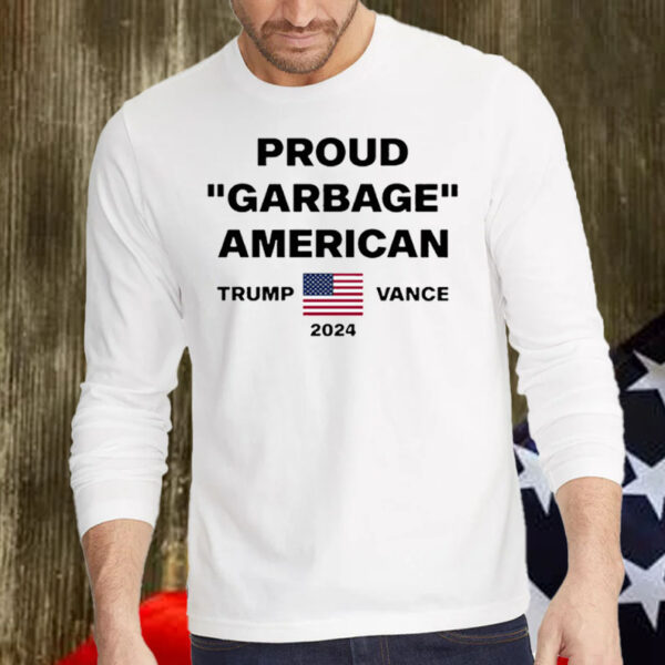 Proud Garbage American Trump Vance 2024 Shirt, Hoodie, Sweatshirt, Long Sleeve and Tank Top