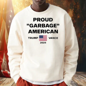 Proud Garbage American Trump Vance 2024 Shirt, Hoodie, Sweatshirt, Long Sleeve and Tank Top2