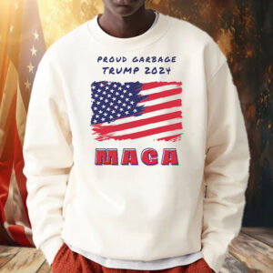 Proud Garbage Trump 2024 MAGA Shirts, Hoodie, Sweatshirt, Long Sleeve and Tank Top2