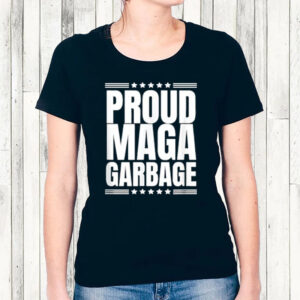 Proud MAGA Garbage Trump Supporter T-Shirt For Men and Women