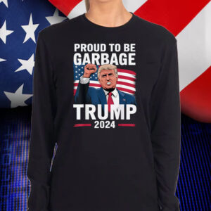 Proud To Be Garbage Trump 2024 Vote Trump Team Garbage Shirt, Hoodie, Sweatshirt, Long Sleeve and Tank Top