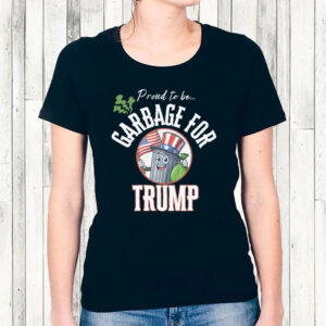 Proud To Be... Garbage For Trump T-Shirt