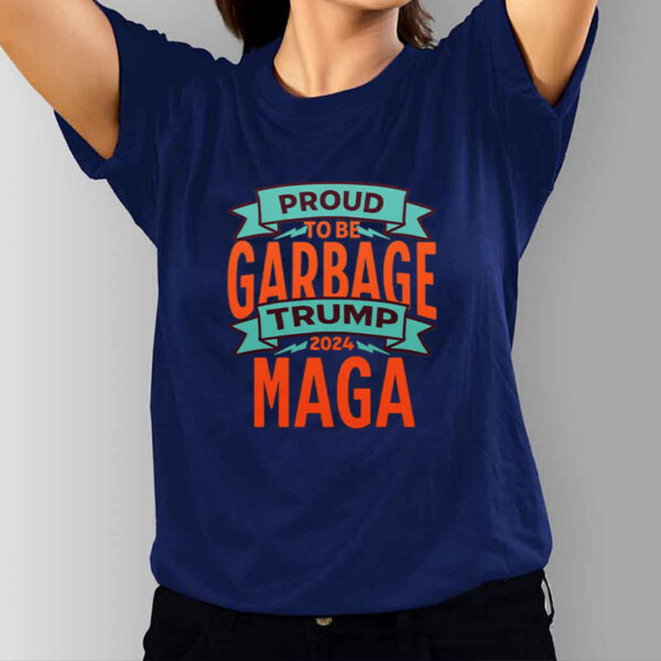 Proud to Be Garbage Trump 2024 Maga T-Shirt