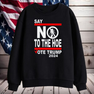 Say No Kamala The Hoe Vote Trump 2024 Shirt, Hoodie, Sweatshirt, Long Sleeve and Tank Top2