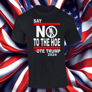 Say No Kamala The Hoe Vote Trump 2024 Shirt, Hoodie, Sweatshirt, Long Sleeve and Tank Top5