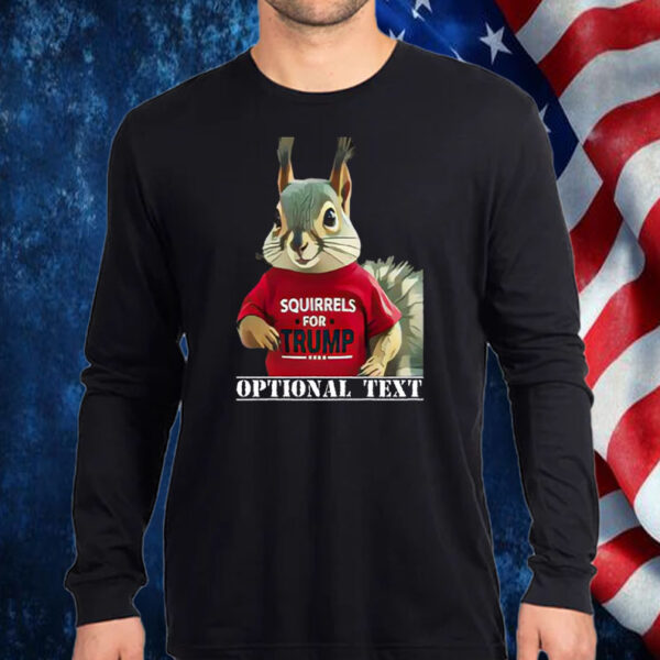 Squirrels For Trump 2024 ,Optional Text Shirt, Hoodie, Sweatshirt, Long Sleeve and Tank Top