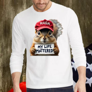 Squirrels Maga For Trump 2024 ,My Life Mattered Shirt, Hoodie, Sweatshirt, Long Sleeve and Tank Top