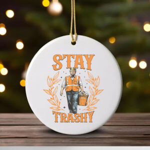 Stay Trashy Trump Ornament , Funny President Trump1