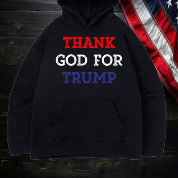 Thank God For Trump Shirt, Hoodie, Sweatshirt, Long Sleeve and Tank Top1