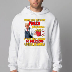 These Are The Best Fries Incredible I Made Them Myself So Delicious Unbelievable Sweatshirt , T-shirt , Hoodie , Long Sleeve T-shirt2