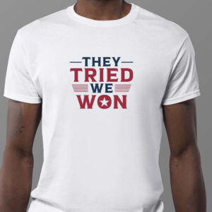 They Tried We Won , Trump Won Again Sweatshirt , T-shirt , Hoodie , Long Sleeve T-Shirt1