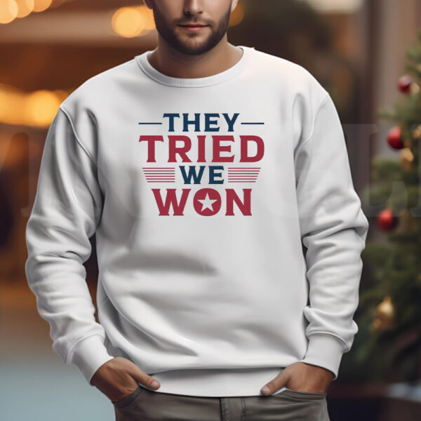 They Tried We Won , Trump Won Again Sweatshirt , T-shirt , Hoodie , Long Sleeve T-Shirt3