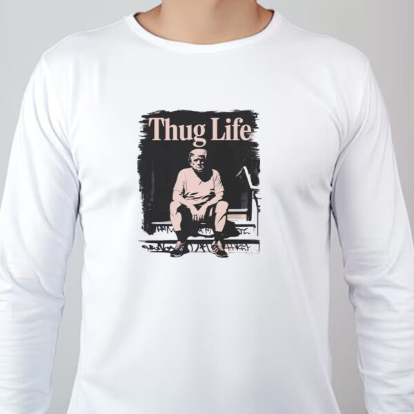 Thug Life Trump 2024 Sweatshirt , T-shirt , Hoodie , Long Sleeve T-shirt - Funny Trump