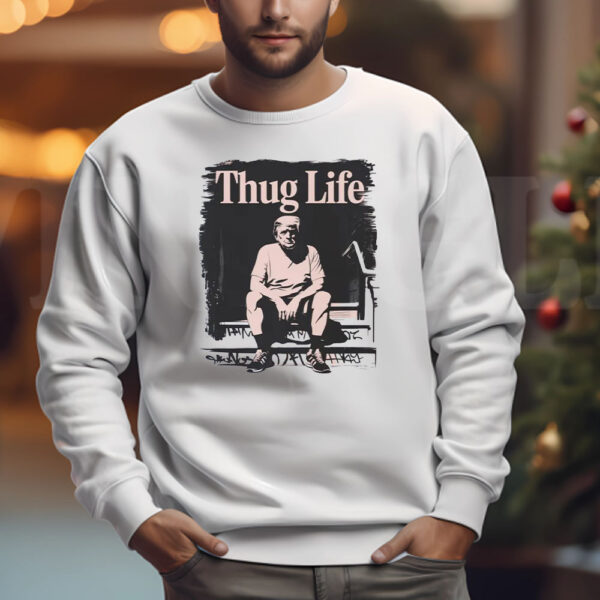 Thug Life Trump 2024 Sweatshirt , T-shirt , Hoodie , Long Sleeve T-shirt - Funny Trump3