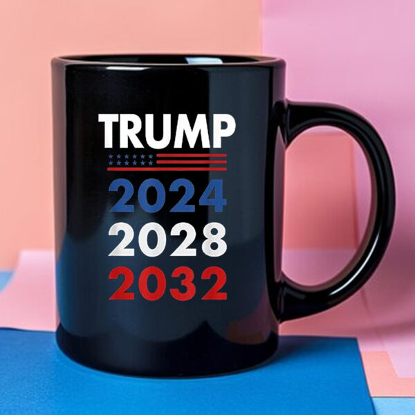 Trump 2024 - 2028 - 2032 Mug