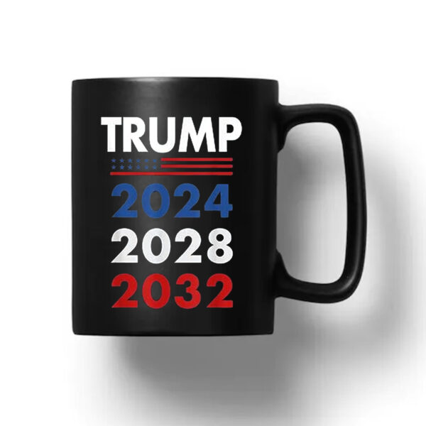 Trump 2024 - 2028 - 2032 Mug1