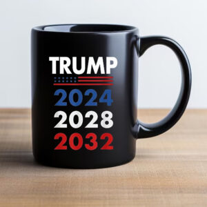 Trump 2024 - 2028 - 2032 Mug2