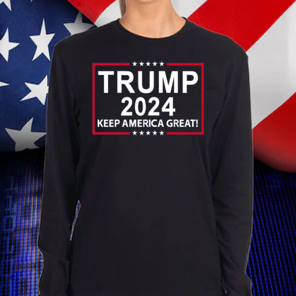 Trump 2024 Keep America Great! Shirt, Hoodie, Sweatshirt, Long Sleeve and Tank Top