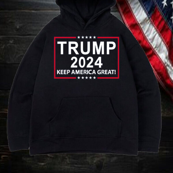 Trump 2024 Keep America Great! Shirt, Hoodie, Sweatshirt, Long Sleeve and Tank Top1